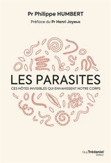 Les parasites : ces hôtes invisibles qui envahissent notre corps - Philippe Humbert