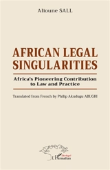 African legal singularities : Africa's pioneering contribution to law and practice - Alioune Sall