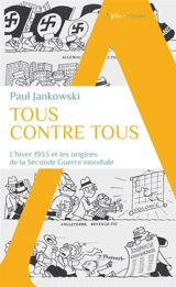 Tous contre tous : l'hiver 1933 et les origines de la Seconde Guerre mondiale - Paul Jankowski