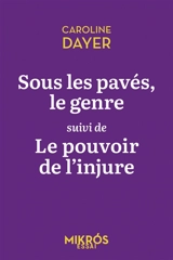 Sous les pavés, le genre. Le pouvoir de l'injure - Caroline Dayer