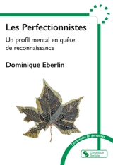 Les perfectionnistes : un profil mental en quête de reconnaissance - Dominique Eberlin