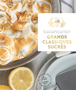 Grands classiques sucrés : 60 recettes de gâteaux et de pâtisseries incontournables, à partager (ou pas !) - Eva Harlé