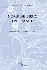 Les noms de lieux en France : origine et signification - Stéphane Gendron