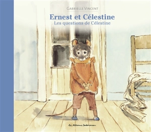 Ernest et Célestine. Les questions de Célestine - Gabrielle Vincent