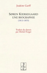 Soren Kierkegaard, une biographie (1813-1855) - Joakim Garff