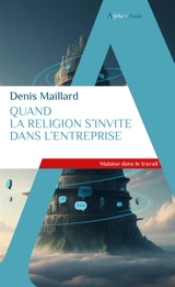 Quand la religion s'invite dans l'entreprise : malaise dans le travail - Denis Maillard