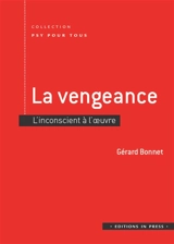 La vengeance : l'inconscient à l'oeuvre - Gérard Bonnet