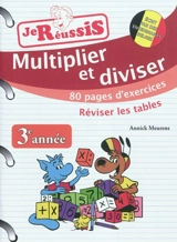 Multiplier et diviser, 3e année : 80 pages d'exercices : réviser les tables - Annick Meurens