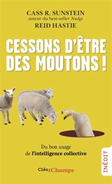 Cessons d'être des moutons ! : du bon usage de l'intelligence collective - Cass R. Sunstein