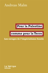 Pour la Palestine comme pour la Terre : les ravages de l'impérialisme fossile - Andreas Malm