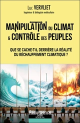 Manipulation du climat & contrôle des peuples : que se cache-t-il derrière la réalité du réchauffement climatique ? - Luc Vervliet