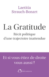 La gratitude : récit politique d'une trajectoire inattendue - Laetitia Strauch-Bonart