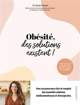 Obésité, des solutions existent ! : 1 Français sur 2 est concerné par le surpoids ou l'obésité : avec un panorama clair et complet des nouvelles solutions médicamenteuses et chirurgicales - Sarah Kdouh
