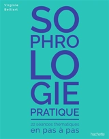 Sophrologie pratique : 22 séances thématiques en pas à pas - Virginie Belliart