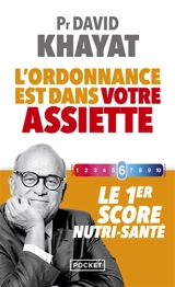 L'ordonnance est dans votre assiette ! : le 1er score nutri-santé - David Khayat