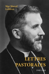 Lettres pastorales : 1948-1968 - Marcel Lefebvre