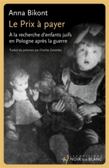 Le prix à payer : à la recherche d'enfants juifs en Pologne après la guerre - Anna Bikont