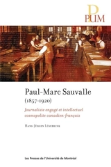 Paul-Marc Sauvalle (1857-1920) : journaliste engagé et intellectuel cosmopolite canadien-français - Hans-Jürgen Lüsebrink