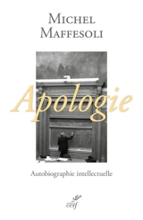 Apologie : une autobiographie intellectuelle - Michel Maffesoli