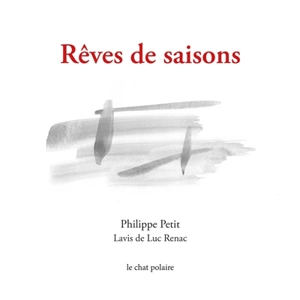 Rêves de saisons. Saisons de rêves - Philippe Petit
