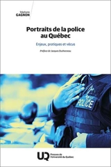 Portraits de la police au Québec : Enjeux, pratiques et vécus - Gagnon, Stéphanie