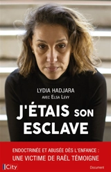 J'étais son esclave : endoctrinée et abusée dès l'enfance : une victime de Raël témoigne - Lydia Hadjara