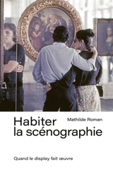 Habiter la scénographie : quand le display fait oeuvre - Mathilde Roman