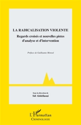 La radicalisation violente : regards croisés et nouvelles pistes d'intervention