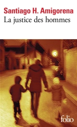 La justice des hommes - Santiago H. Amigorena