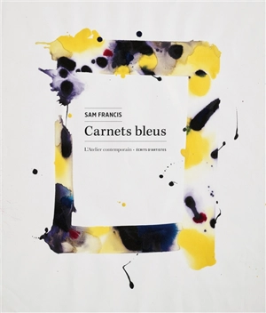 Carnets bleus : écrits de l'artiste - Sam Francis