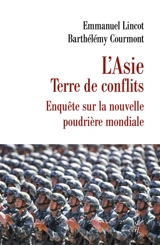 L'Asie, terre de conflits : enquête sur la nouvelle poudrière mondiale - Barthélémy Courmont