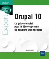 Drupal 10 : le guide complet pour le développement de solutions web robustes - Nicolas Bédé
