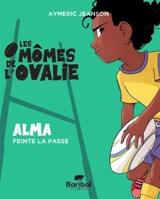 Les mômes de l'Ovalie. Vol. 2. Alma feinte la passe - Aymeric Jeanson