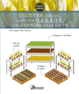 Cultiver chez soi, dans son garage, son grenier ou sa cave - Philippe Chavanne