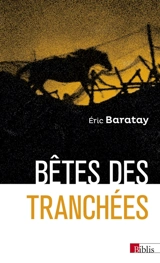Bêtes des tranchées : des vécus oubliés - Eric Baratay