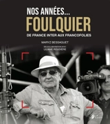 Nos années... Foulquier : de France Inter aux Francofolies - Maryz Bessaguet