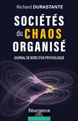 Sociétés du chaos organisé : journal de bord d'un psychologue - Richard Durastante