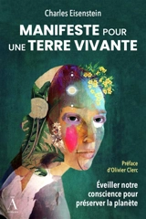 Manifeste pour une terre vivante : éveiller notre conscience pour préserver la planète - Charles Eisenstein