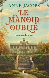 Le manoir oublié. Vol. 3. Un nouvel espoir - Anne Jacobs
