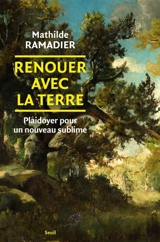 Renouer avec la Terre : plaidoyer pour un nouveau sublime - Mathilde Ramadier