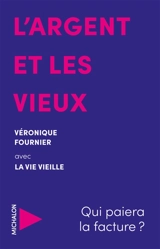 L'argent et les vieux : qui paiera la facture ? - Véronique Fournier