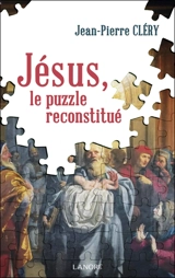 Jésus, le puzzle reconstitué - Jean-Pierre Cléry