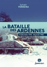 La bataille des Ardennes : 16 décembre 1944-28 janvier 1945 - Sylvain Ferreira