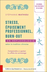 Stress, épuisement professionnel, burn-out en réflexologie selon la tradition chinoise : comprendre et apaiser les effets du surmenage - Stéphanie Mathieu