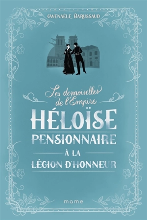Les demoiselles de l'Empire. Vol. 1. Héloïse pensionnaire à la Légion d'honneur - Gwenaële Barussaud
