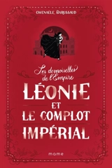 Les demoiselles de l'Empire. Vol. 3. Léonie et le complot impérial - Gwenaële Barussaud