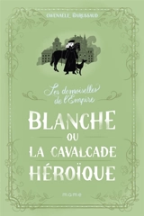 Les demoiselles de l'Empire. Vol. 2. Blanche ou La cavalcade héroïque - Gwenaële Barussaud