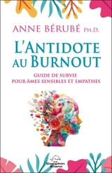 L'antidote au burnout : Guide de survie pour âmes sensibles et empathes - Anne Bérubé