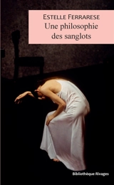 Une philosophie des sanglots - Estelle Ferrarese
