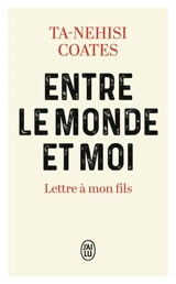 Entre le monde et moi : lettre à mon fils - Ta-Nehisi Coates